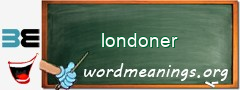 WordMeaning blackboard for londoner